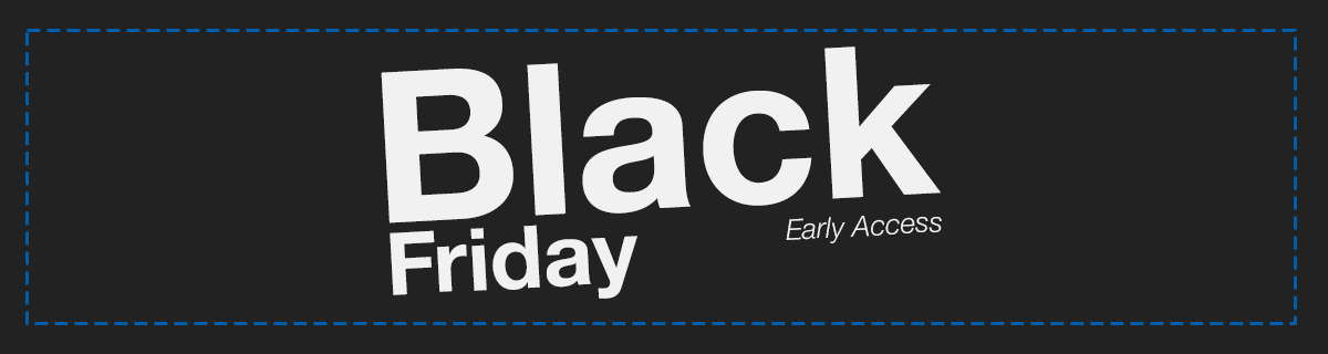 Black Friday - Sign Up for Early Access Black Friday - Sign Up for Early Access